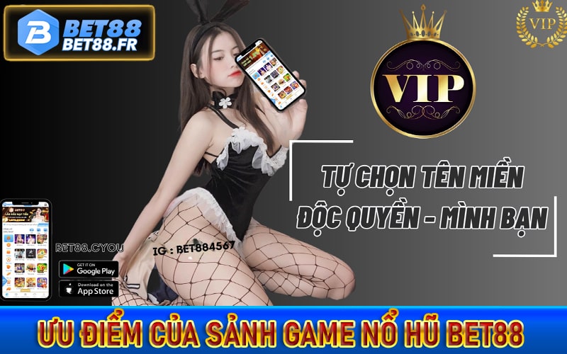 Các ưu điểm hấp dẫn của sảnh game nổ hũ bet88 