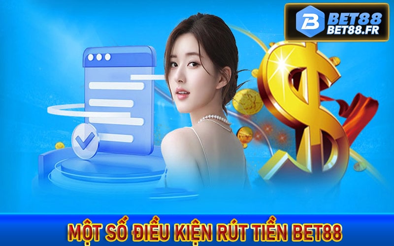 Một số điều kiện rút tiền bet88 về tài khoản 