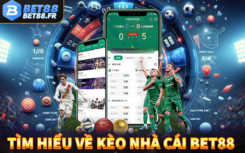 Tìm hiểu về kèo nhà cái bet88 